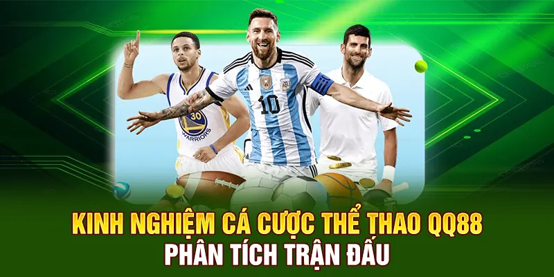 Kinh nghiệm cá cược thể thao QQ88 phân tích trận đấu