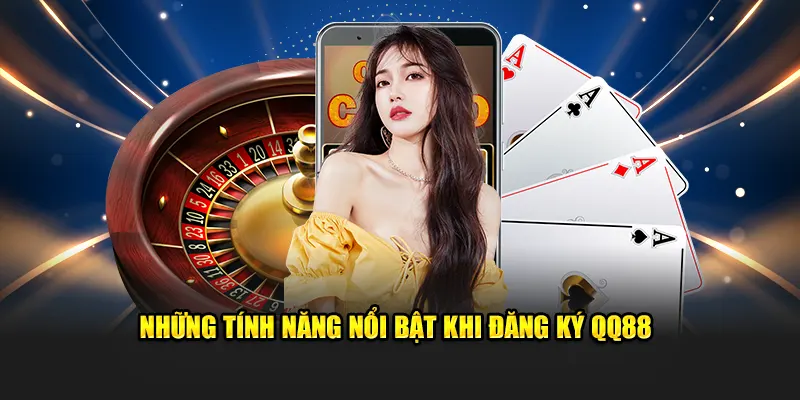 Những tính năng nổi bật khi đăng ký QQ88